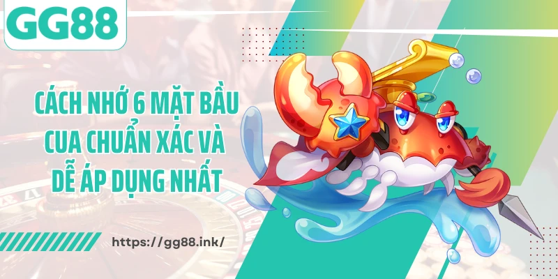 Cách Nhớ 6 Mặt Bầu Cua Chuẩn Xác Và Dễ Áp Dụng Nhất