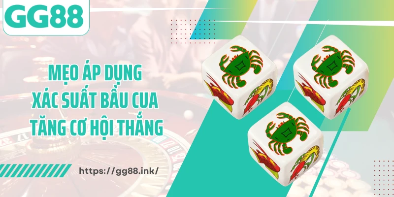 Mẹo áp dụng xác suất bầu cua tăng cơ hội thắng