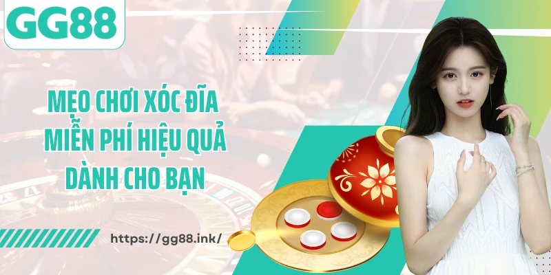 Mẹo chơi xóc đĩa miễn phí hiệu quả dành cho bạn