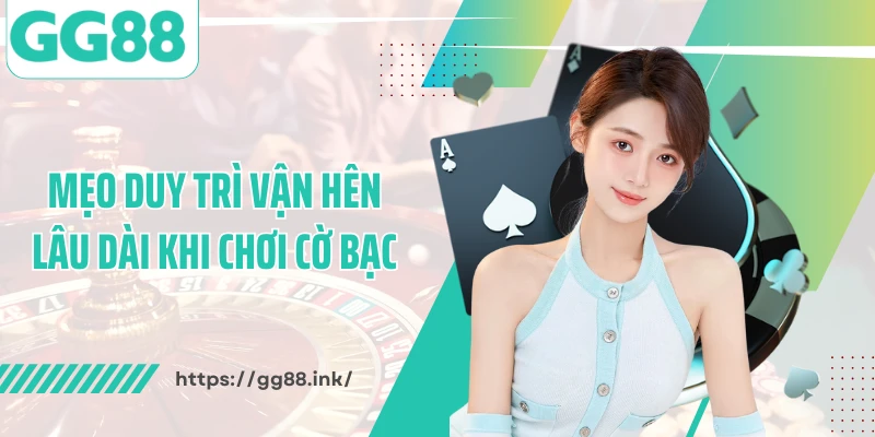 Mẹo duy trì vận hên lâu dài khi chơi cờ bạc