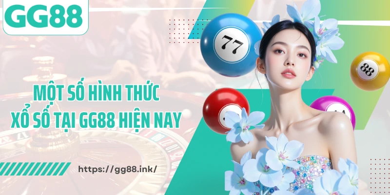 Một số hình thức xổ số tại GG88 hiện nay 