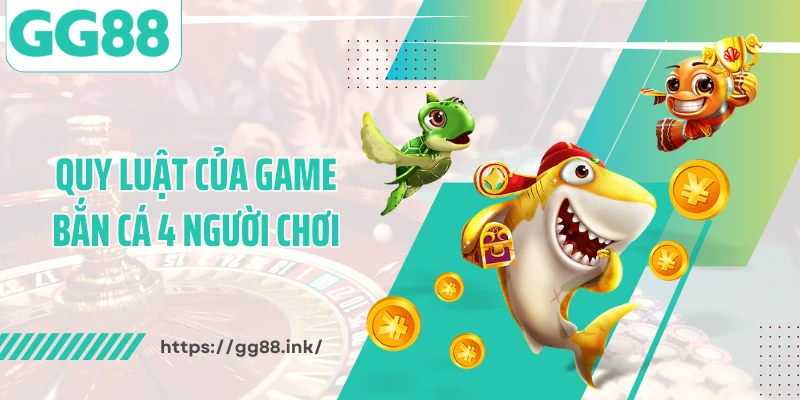 Quy luật của game bắn cá 4 người chơi