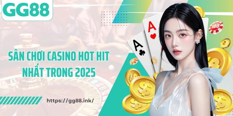 Sân chơi casino hot hit nhất trong 2025
