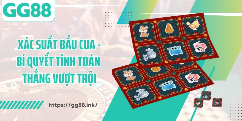 Xác Suất Bầu Cua - Bí Quyết Tính Toán Thắng Vượt Trội